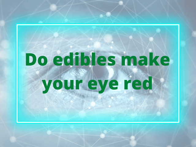 Do edibles make your eyes red